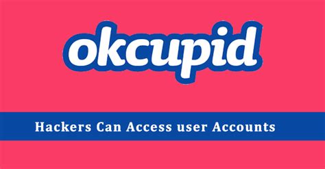 Okcupid Vulnerabilities Let Hackers To Steal The Personal Data