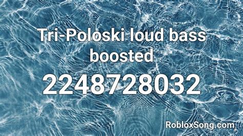 Tri Poloski Loud Bass Boosted Roblox Id Roblox Music Codes