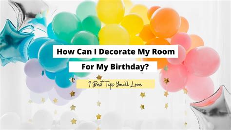 How Can I Decorate My Room For My Birthday Craftsonfire