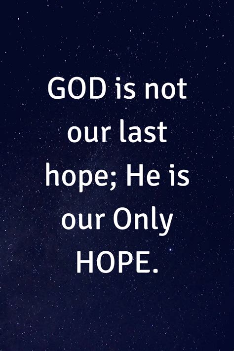 God Is Not Our Last Hope He Is Our Only Hope But Those Who Hope In