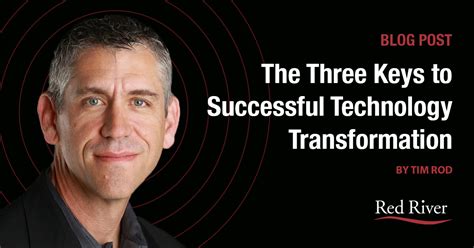 The Three Keys To Successful Technology Transformation