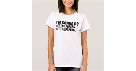 Goodfellas Jimmy Two Times Im Gonna Go Get The Pa T Shirt Zazzle