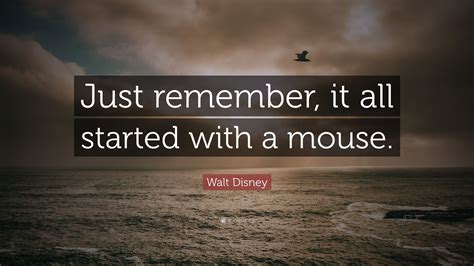 We did not find results for: Walt Disney Quote: "Just remember, it all started with a ...