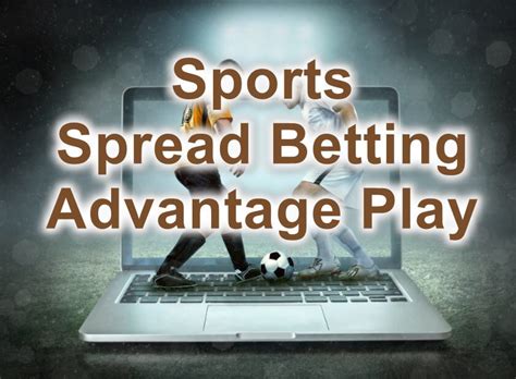 Learn to bet on sports & gamble online & offline. Sports Spread Betting Advantage Play Guide | GEM - Global ...