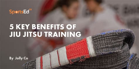 5 Key Benefits Of Jiu Jitsu Training Sportsedtv