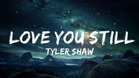 Tyler Shaw Love You Still Lyrics Abcdefghi Love You Still 25