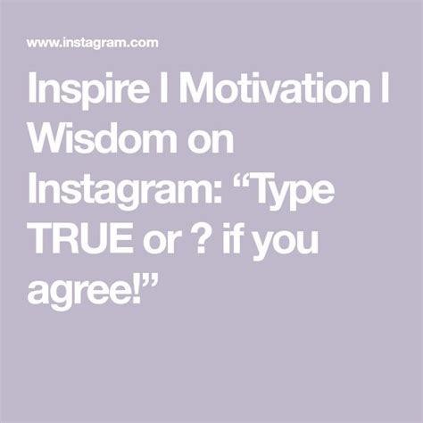 Inspire L Motivation L Wisdom On Instagram Type True Or 💯 If You