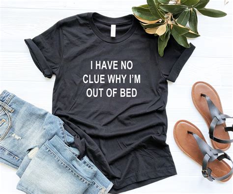 I Have No Clue Why Im Out Of Bed Funny Tshirt Tumblr Etsy