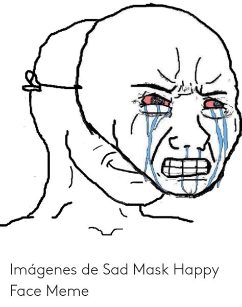 Imágenes De Sad Mask Happy Face Meme Meme On Meme