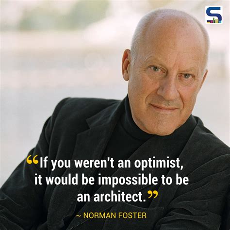 If You Werent An Optimist It Would Be Impossible To Be An Architect