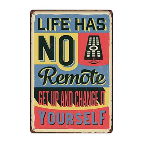 Life Has No Remote Get Up And Change It Yourself Vintage Tin Sign Metal