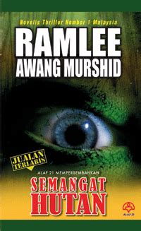 Ramlee awang murshid (lahir 4 november 1967) ialah seorang novelis dan juga penulis malaysia untuk radio televisyen malaysia (rtm) sejak 1986. Alaf21-Novel-SEMANGAT HUTAN