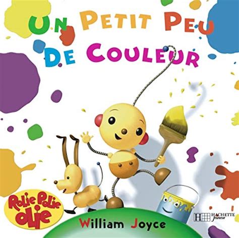 Rolie Polie Olie Un Petit Peu De Couleurs By William Joyce Goodreads