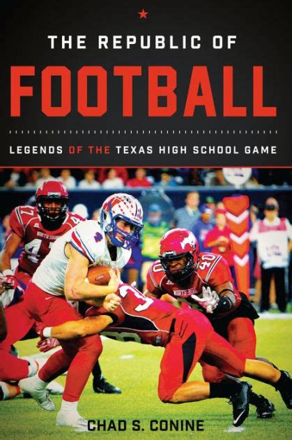 The Republic Of Football Legends Of The Texas High School Game By Chad S Conine Ebook