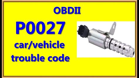 P0027 Carvehicle Trouble Code Fault Locationsymptoms And Causes Youtube