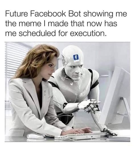 Future Facebook Bot Showing Me The Meme I Made That Now Has Me