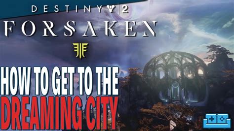 Destiny 2 Forsaken Getting To The Dreaming City Guide Youtube