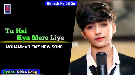 Tu Hai Kya Mere Liye Lyrics Mohammad Faiz New Song Himesh