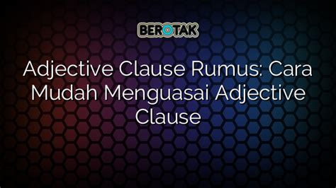 Adjective Clause Rumus Cara Mudah Menguasai Adjective Clause
