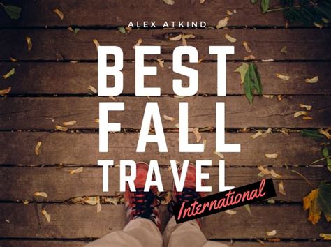 Alex Atkind Shares Best International Travel Destinations For This Fall
