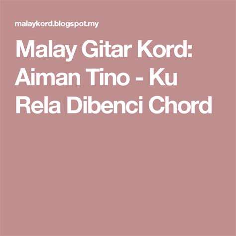 Are you see now top 10 aiman tino ku rela dibenci mp3 download results on the web. Malay Gitar Kord: Aiman Tino - Ku Rela Dibenci Chord ...