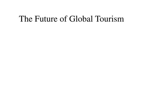 Ppt The Future Of Global Tourism Powerpoint Presentation Free