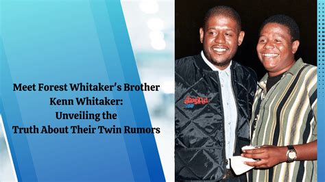 Meet Forest Whitaker S Brother Kenn Whitaker Unveiling The Truth About
