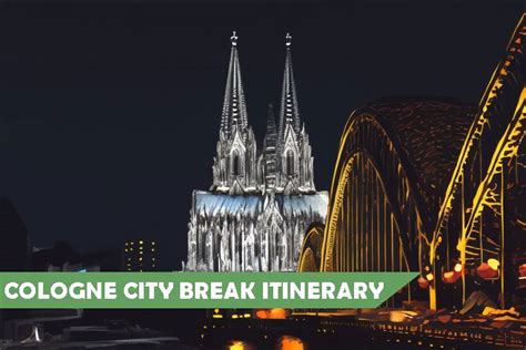 Cologne City Break Itinerary The Best Things To See And Do