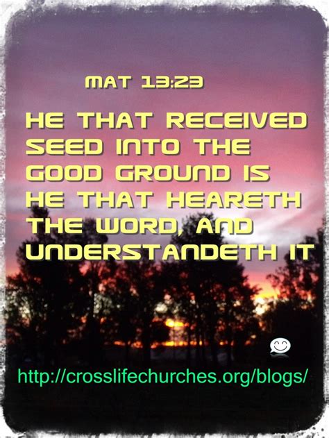 Matthew 1323 But He That Received Seed Into The Good Ground Is He That