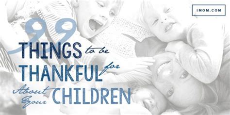 99 Things To Be Thankful For About Your Children Imom Thankful