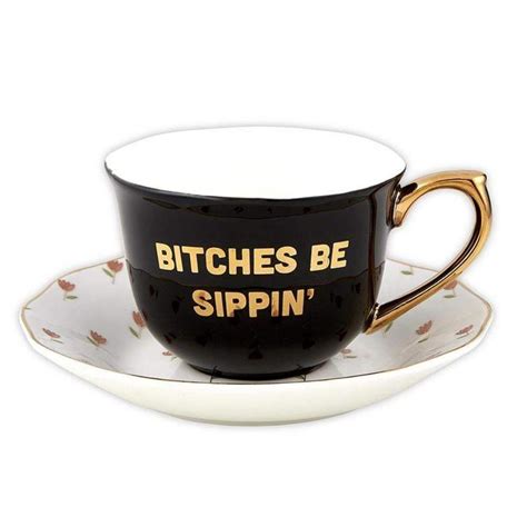Cup And Saucer Bitches Be Sippin Local Fixture