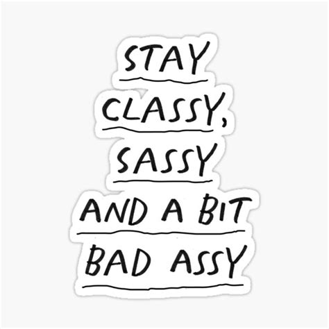 stay classy sassy and a bit bad assy inspirational typography print in black and white sticker