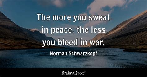 The More You Sweat In Peace The Less You Bleed In War Norman