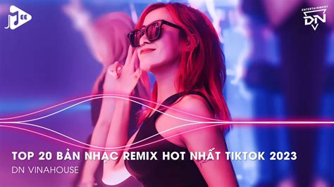 Nonstop 2023 Mixtape Top 20 Bản Nhạc Remix Hot Nhất Tiktok 2023