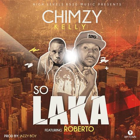 Chimzy Kelly Ft Roberto So Laka Prod By Jazzy Boy Zambianplay
