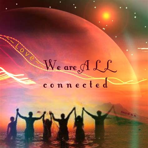 We Are All Connected Quotes Quotesgram