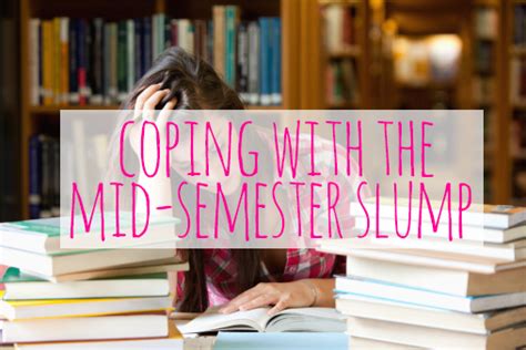 Coping With The Mid Semester Slump Her Campus