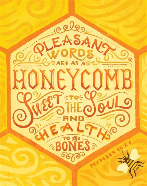 pleasant words are a honeycomb sweet to the soul and healing to the bones proverbs 16 24 nasb
