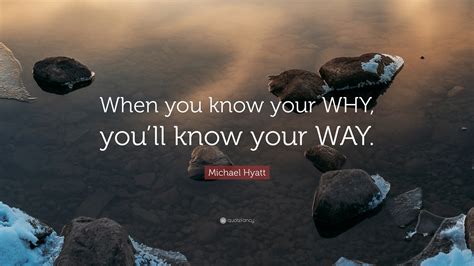 Michael Hyatt Quote “when You Know Your Why Youll Know Your Way”