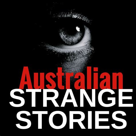 Australian Strange Stories True Stories From Real People Listen Via Stitcher For Podcasts