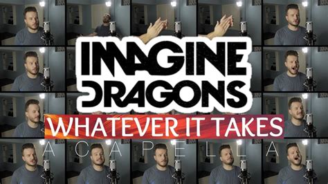 Imagine Dragons Whatever It Takes Acapella Youtube