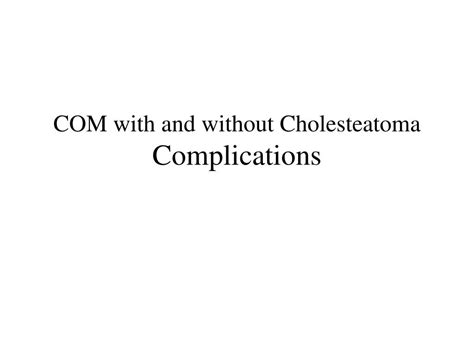 Ppt Chronic Otitis Media Com With And Without Cholesteatoma Pathophysiology Diagnosis And