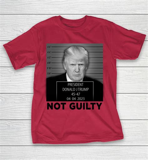 Trump Mugshot Not Guilty 45 47 President Trump Arrest Funny Shirts