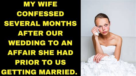 my wife confessed several months after our wedding to an affair she had prior to us getting