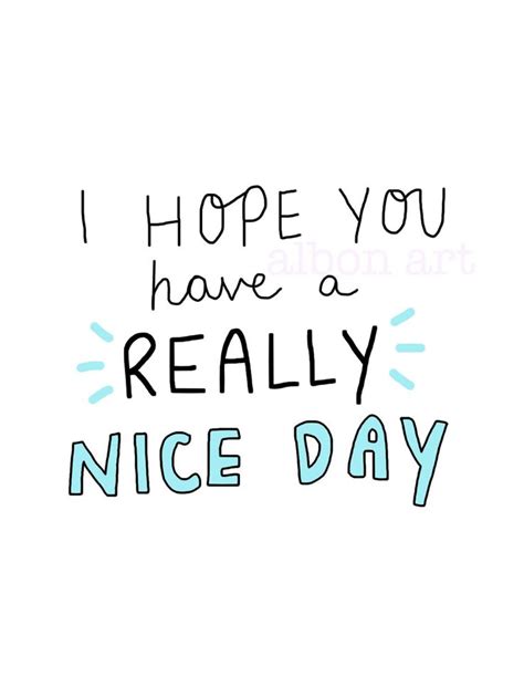 I Hope You Have A Really Nice Day Greetings Card Good Day Quotes
