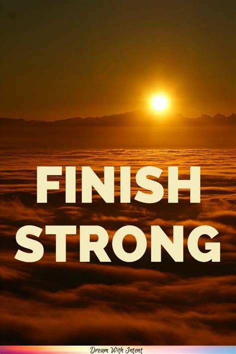 Finish Strong Strong Inspirational Quotes Finish Strong Dream