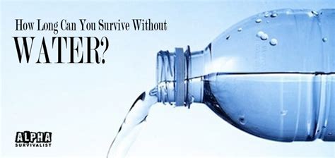 How Long Can You Survive Without Water1200 Alpha Survivalist