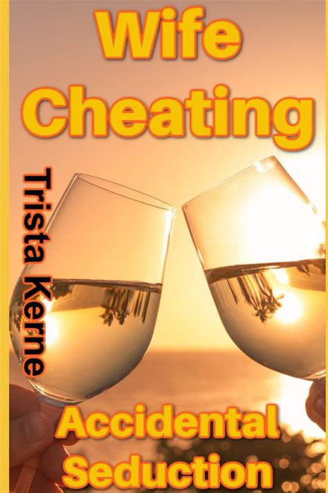 Wife Cheating Accidental Seduction By Trista Kerne Goodreads