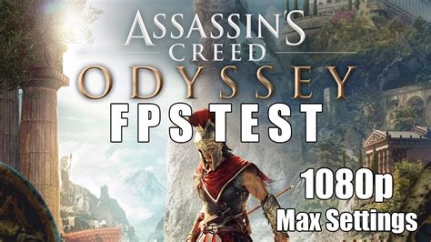 Assassins Creed Odyssey Fps Test P Max Settings Gtx Ti I
