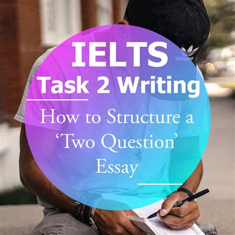 Ielts Writing Task 2 How To Structure A ‘two Question Essay How To